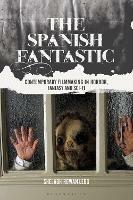 The Spanish Fantastic: Contemporary Filmmaking in Horror, Fantasy and Sci-fi - Shelagh Rowan-Legg - cover