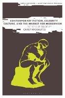 Contemporary Fiction, Celebrity Culture, and the Market for Modernism: Fictions of Celebrity - Carey Mickalites - cover