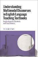 Understanding Multimodal Discourses in English Language Teaching Textbooks: Implications for Students and Practitioners - Christopher A. Smith - cover