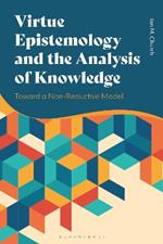 Virtue Epistemology and the Analysis of Knowledge: Toward a Non-Reductive Model