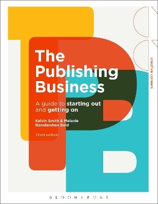 The Publishing Business: A Guide to Starting Out and Getting On - Kelvin Smith,Melanie Ramdarshan Bold - cover