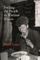Feeding the People in Wartime Britain - Bryce Evans - cover