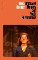 Holocaust Memory and Youth Performance - Erika Hughes - cover