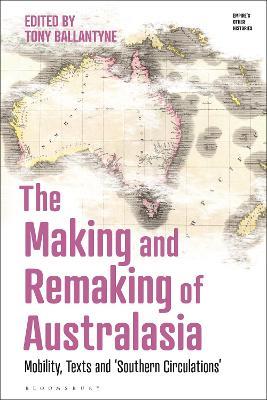 The Making and Remaking of Australasia: Mobility, Texts and ‘Southern Circulations’ - cover
