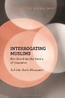 Interrogating Muslims: The Liberal-Secular Matrix of Integration