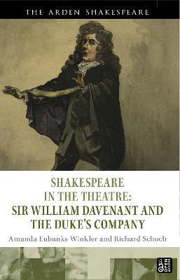 Shakespeare in the Theatre: Sir William Davenant and the Duke’s Company - Amanda Eubanks Winkler,Richard Schoch - cover