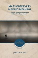 Mass Observers Making Meaning: Religion, Spirituality and Atheism in Late 20th-Century Britain