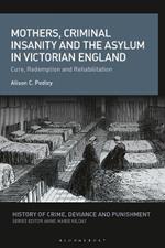 Mothers, Criminal Insanity and the Asylum in Victorian England: Cure, Redemption and Rehabilitation