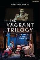 The Vagrant Trilogy: Three Plays by Mona Mansour: The Hour of Feeling; The Vagrant; Urge for Going