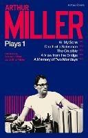 Arthur Miller Plays 1: All My Sons; Death of a Salesman; The Crucible; A Memory of Two Mondays; A View from the Bridge - Arthur Miller - cover