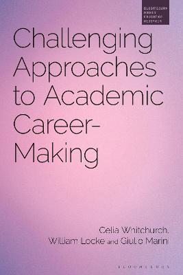 Challenging Approaches to Academic Career-Making - Celia Whitchurch,William Locke,Giulio Marini - cover