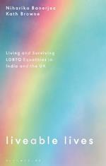 Liveable Lives: Living and Surviving LGBTQ Equalities in India and the UK