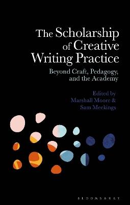The Scholarship of Creative Writing Practice: Beyond Craft, Pedagogy, and the Academy - cover