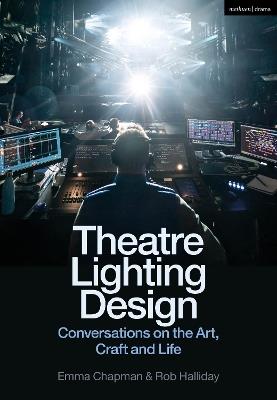 Theatre Lighting Design: Conversations on the Art, Craft and Life - Emma Chapman,Rob Halliday - cover