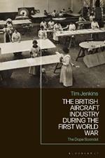 The British Aircraft Industry during the First World War: The Dope Scandal