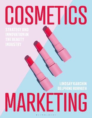 Cosmetics Marketing: Strategy and Innovation in the Beauty Industry - Lindsay Karchin,Delphine Horvath - cover