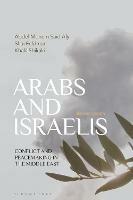 Arabs and Israelis: Conflict and Peacemaking in the Middle East - Abdel Monem Said Aly,Shai Feldman,Khalil Shikaki - cover