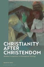 Christianity after Christendom: Heretical Perspectives in Philosophical Theology