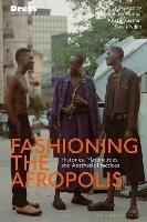 Fashioning the Afropolis: Histories, Materialities and Aesthetic Practices - cover