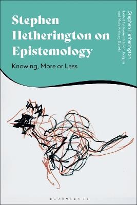 Stephen Hetherington on Epistemology: Knowing, More or Less - Stephen Hetherington - cover