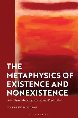 The Metaphysics of Existence and Nonexistence: Actualism, Meinongianism, and Predication - Matthew Davidson - cover