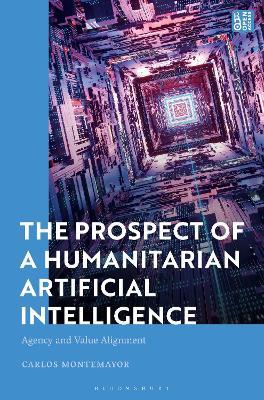 The Prospect of a Humanitarian Artificial Intelligence: Agency and Value Alignment - Carlos Montemayor - cover