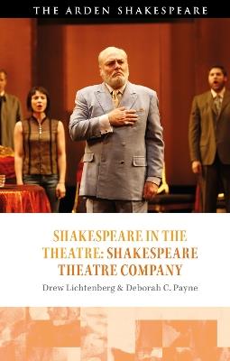 Shakespeare in the Theatre: Shakespeare Theatre Company - Deborah C. Payne,Drew Lichtenberg - cover