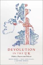 Devolution in the UK: Politics, Powers and Policies