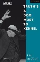 Truth’s a Dog Must to Kennel - Tim Crouch - cover