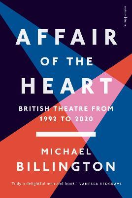 Affair of the Heart: British Theatre from 1992 to 2020 - Michael Billington - cover