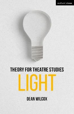 Theory for Theatre Studies: Light - Dean Wilcox - cover