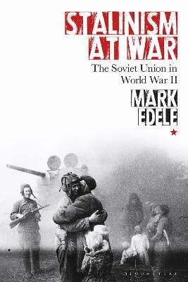 Stalinism at War: The Soviet Union in World War II - Mark Edele - cover