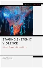 Staging Systemic Violence: British Theatre 2010-2019