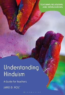 Understanding Hinduism: A Guide for Teachers - James D. Holt - cover