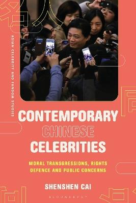 Contemporary Chinese Celebrities: Moral Transgressions, Rights Defence and Public Concerns - Shenshen Cai - cover