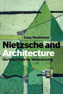 Nietzsche and Architecture: The Grand Style for Modern Living - Lucy Huskinson - cover