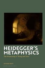 Heidegger's Metaphysics: The Overturning of 'Being and Time'