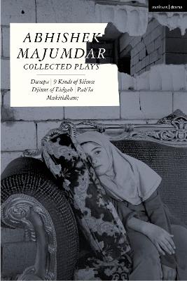 Abhishek Majumdar Collected Plays: Dweepa; Pah-La; Djinns of Eidgah; Muktidham; 9 Kinds of Silence - Abhishek Majumdar - cover