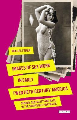 Images of Sex Work in Early Twentieth-Century America: Gender, Sexuality and Race in the Storyville Portraits - Mollie LeVeque - cover