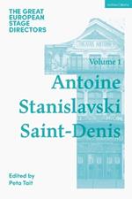 The Great European Stage Directors Volume 1: Antoine, Stanislavski, Saint-Denis