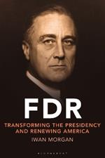 FDR: Transforming the Presidency and Renewing America