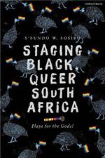 Staging Black, Queer South Africa: Plays for the Gods!