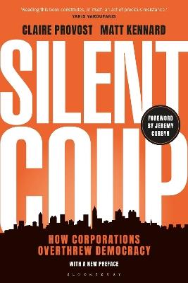 Silent Coup: How Corporations Overthrew Democracy - Claire Provost,Matt Kennard - cover