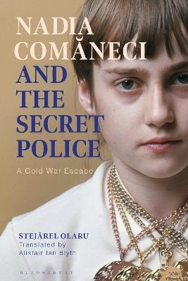 Nadia Comaneci and the Secret Police: A Cold War Escape - Stejarel Olaru - cover