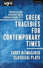 Greek Tragedies for Contemporary Times: Three Reimagined Classical Plays