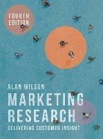 Marketing Research: Delivering Customer Insight - Alan Wilson - cover