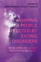 Working with People Affected by Eating Disorders: Developing Skills and Facilitating Recovery - cover