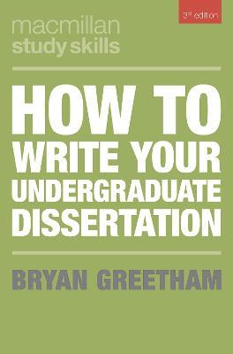 How to Write Your Undergraduate Dissertation - Bryan Greetham - cover