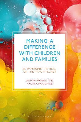 Making a Difference with Children and Families: Re-imagining the Role of the Practitioner - Alison Prowle,Angela Hodgkins - cover