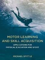 Motor Learning and Skill Acquisition: Applications for Physical Education and Sport - Michael Spittle - cover